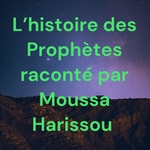 Podcast L’histoire des Prophètes raconté par Moussa Harissou 