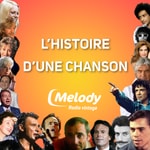 Logo of the podcast L'histoire d'une chanson - Melody Radio Podcast L'histoire d'une chanson - Melody Radio