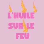 Logo of the podcast L'huile sur le feu Podcast L'huile sur le feu