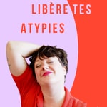 Libère tes atypies Podcast Libère tes atypies