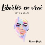 Podcast Libertés en vrai (et en vrac)