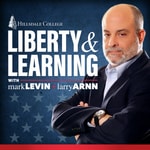 Liberty and Learning with Mark Levin and Larry Arnn Liberty and Learning with Mark Levin and Larry Arnn