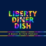 Logo of the podcast Liberty Diner Dish | A Queer As Folk Podcast Podcast Liberty Diner Dish | A Queer As Folk Podcast