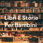 Logo of the podcast Libri E Storie Per Bambini Podcast Libri E Storie Per Bambini