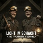 Podcast Licht im Schacht - zwei Typen graben in der Bibel