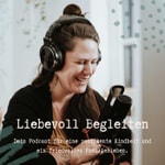 Liebevoll Begleiten - Dein Podcast für eine resiliente Kindheit und ein friedvolles Familienleben Podcast Liebevoll Begleiten - Dein Podcast für eine resiliente Kindheit und ein friedvolles Familienleben