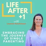 Life After +1: Changing the Game for Single Parents Podcast Life After +1: Changing the Game for Single Parents