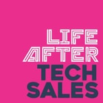 Logo of the podcast Life After Tech Sales Podcast Life After Tech Sales