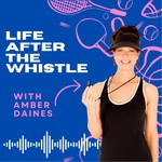 Logo of the podcast Life After the Whistle with Amber Daines Podcast Life After the Whistle with Amber Daines