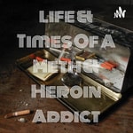 Logo of the podcast Life & Times Of A Meth & Heroin Addict Podcast Life & Times Of A Meth & Heroin Addict
