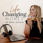 Life Changing Money with Barbara Schreihans
