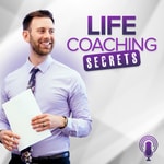 Logo of the podcast Life Coaching Secrets Podcast Life Coaching Secrets