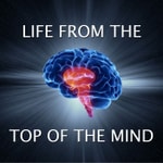 Podcast Life from the Top of the Mind
