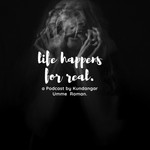 Logo of the podcast Life Happens For Real with Umme Ruman Kundangar Podcast Life Happens For Real with Umme Ruman Kundangar
