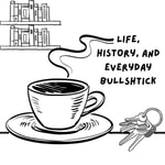 Logo of the podcast Life, History, and Everyday Bullshtick Podcast Life, History, and Everyday Bullshtick
