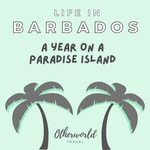 Life in Barbados: A Year On A Paradise Island (Otherworld Travel) Life in Barbados: A Year On A Paradise Island (Otherworld Travel)