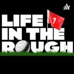Life in the Rough Life in the Rough