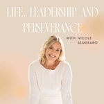 Life, Leadership and Perseverance w/ Nicole Semeraro Podcast Life, Leadership and Perseverance w/ Nicole Semeraro