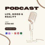 Life, Mood and Reality Podcast Life, Mood and Reality