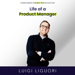 Logo of the podcast Life of a Product Manager with Luigi Liguori Podcast Life of a Product Manager with Luigi Liguori