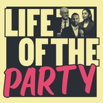 Life of the Party Podcast Life of the Party