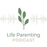 Life Parenting Podcast Podcast Life Parenting Podcast