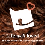 Logo of the podcast Life well loved | The pet health and wellbeing podcast Podcast Life well loved | The pet health and wellbeing podcast