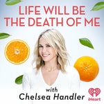 Logo of the podcast Life Will Be the Death of Me with Chelsea Handler