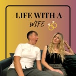 Logo of the podcast LIFE WITH A WIFE Podcast LIFE WITH A WIFE