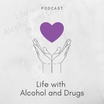 Podcast Life with Alcohol and Drugs