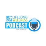 Lifelong Wellness Podcast Podcast Lifelong Wellness Podcast