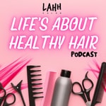 Logo of the podcast Life's About Healthy Hair Podcast Life's About Healthy Hair