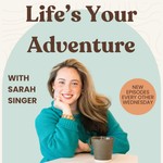Logo of the podcast Life's Your Adventure with Sarah Singer Podcast Life's Your Adventure with Sarah Singer