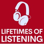Logo of the podcast Lifetimes of Listening Podcast Lifetimes of Listening