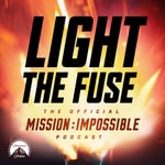 Logo of the podcast Light The Fuse - The Official Mission: Impossible Podcast Logo of the podcast Light The Fuse - The Official Mission: Impossible Podcast