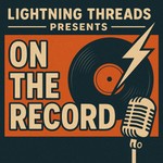 Logo of the podcast Lightning Threads presents 'On the Record' Podcast Lightning Threads presents 'On the Record'