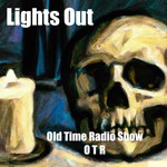 Logo of the podcast Lights Out - Old Time Radio - OTR Podcast Lights Out - Old Time Radio - OTR
