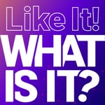 Like it! What is it? Podcast Like it! What is it?