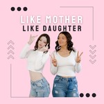 Logo of the podcast Like Mother Like Daughter Podcast Like Mother Like Daughter