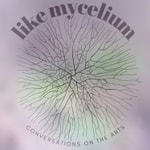 Logo of the podcast Like Mycelium - Conversations on the Arts Podcast Like Mycelium - Conversations on the Arts
