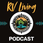 Logo of the podcast Like There's No Tomorrow: The Full-Time RV Freedom Podcast Podcast Like There's No Tomorrow: The Full-Time RV Freedom Podcast