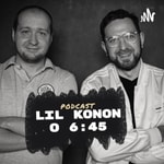 Logo of the podcast LIL KONON o 6:45 Podcast LIL KONON o 6:45