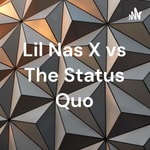 Logo of the podcast Lil Nas X vs The Status Quo Podcast Lil Nas X vs The Status Quo