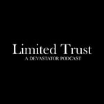 Logo of the podcast Limited Trust : A Devastator Podcast Podcast Limited Trust : A Devastator Podcast