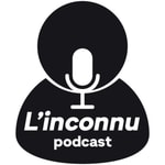 Podcast L’inconnu podcast
