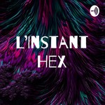 L'Instant Hex Podcast L'Instant Hex