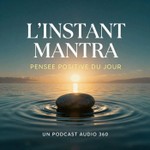 L'instant mantra - Des pensées positives chaque jour Podcast L'instant mantra - Des pensées positives chaque jour
