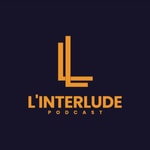 Logo of the podcast L'Interlude Podcast Podcast L'Interlude Podcast