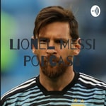 Logo of the podcast Lionel Messi Podcast Podcast Lionel Messi Podcast