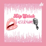 Logo of the podcast LipStick Lezbian Podcast LipStick Lezbian